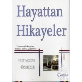 HAYATTAN HIKAYELER YAŞANMIŞ HIKAYELER, HIKAYE OLMUŞ YAŞAMLAR - TURGUT ÖZEKE