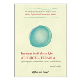Hayattan Keyif Almak İçin At Kurtul Ferahla - Marie Kondo