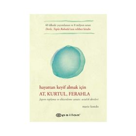 Hayattan Keyif Almak İçin At Kurtul Ferahla - Marie Kondo