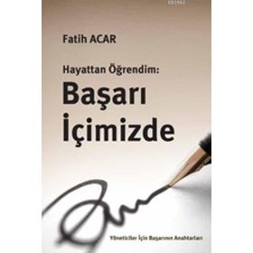 HAYATTAN ÖĞRENDIM: BAŞARI İÇIMIZDE - FATIH ACAR