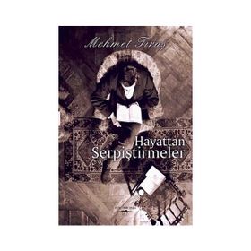 Hayattan Serpiştirmeler - Mehmet Tıraş