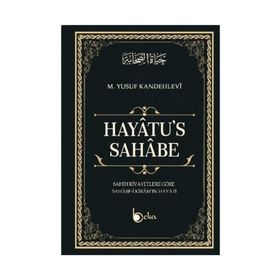 HAYATU'S - SAHABE SAHIH RIVAYETLERE GÖRE SAHABE-I KIRAM'IN HAYATI - MUHAMMED YUSUF KANDEHLEVI