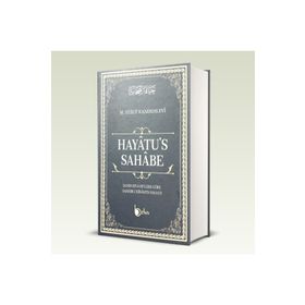 HAYATU'S - SAHABE SAHIH RIVAYETLERE GÖRE SAHABE-I KIRAM'IN HAYATI - MUHAMMED YUSUF KANDEHLEVI