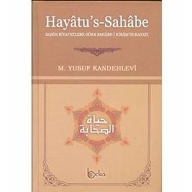HAYATU'S - SAHABE SAHIH RIVAYETLERE GÖRE SAHABE-I KIRAM'IN HAYATI - MUHAMMED YUSUF KANDEHLEVI