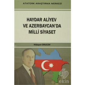 Haydar Aliyev Ve Azerbaycan’da Milli Siyaset - Hidayet Orucov