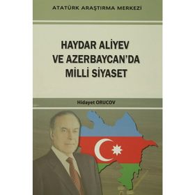 Haydar Aliyev Ve Azerbaycan’da Milli Siyaset - Hidayet Orucov