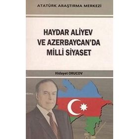 Haydar Aliyev Ve Azerbaycan’da Milli Siyaset - Hidayet Orucov