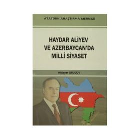 Haydar Aliyev Ve Azerbaycan’da Milli Siyaset - Hidayet Orucov