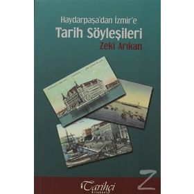 HAYDARPAŞA'DAN İZMIR'E TARIH SÖYLEŞILERI - ZEKI ARIKAN