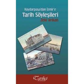 HAYDARPAŞA'DAN İZMIR'E TARIH SÖYLEŞILERI - ZEKI ARIKAN