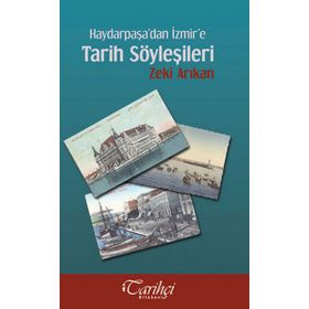 HAYDARPAŞA'DAN İZMIR'E TARIH SÖYLEŞILERI - ZEKI ARIKAN