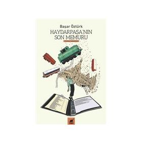 Haydarpaşa'nın Son Memuru - Başar Öztürk - Ayrıntı Yayınları