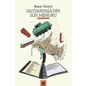 Haydarpaşa'nın Son Memuru - Başar Öztürk - Ayrıntı Yayınları