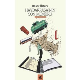 Haydarpaşa'nın Son Memuru - Başar Öztürk - Ayrıntı Yayınları
