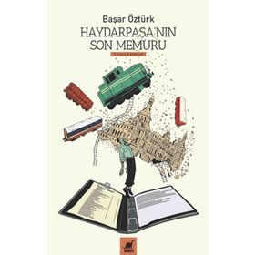 Haydarpaşa'nın Son Memuru - Başar Öztürk - Ayrıntı Yayınları