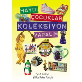 Haydi Çocuklar Koleksiyon Yapalım - Vildan Peker Antepli Şerif Antepli