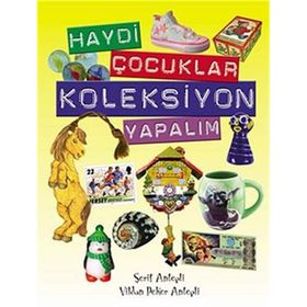 Haydi Çocuklar Koleksiyon Yapalım - Vildan Peker Antepli Şerif Antepli