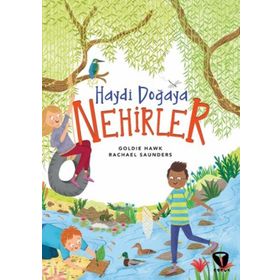 Haydi Doğaya Nehirler - Goldie Hawk,Rachael Saunders