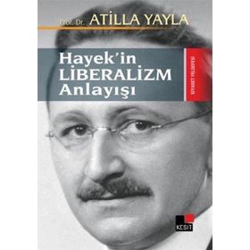 HAYEK'IN LIBERALIZM ANLAYIŞI - ATILLA YAYLA