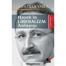 HAYEK'IN LIBERALIZM ANLAYIŞI - ATILLA YAYLA