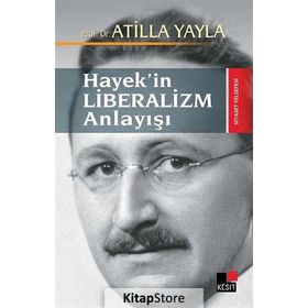 HAYEK'IN LIBERALIZM ANLAYIŞI - ATILLA YAYLA
