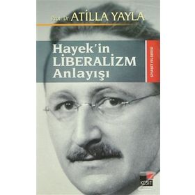 HAYEK'IN LIBERALIZM ANLAYIŞI - ATILLA YAYLA