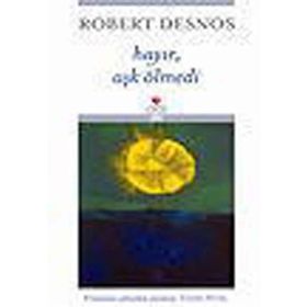 HAYIR, AŞK ÖLMEDİ - ROBERT DESNOS