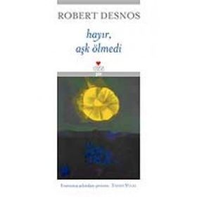 HAYIR, AŞK ÖLMEDİ - ROBERT DESNOS