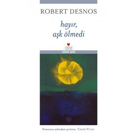 HAYIR, AŞK ÖLMEDİ - ROBERT DESNOS