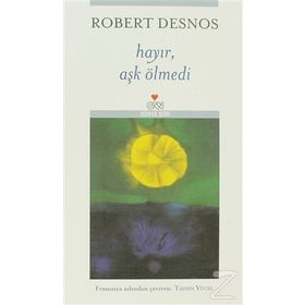 HAYIR, AŞK ÖLMEDİ - ROBERT DESNOS