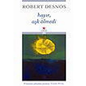 HAYIR, AŞK ÖLMEDİ - ROBERT DESNOS