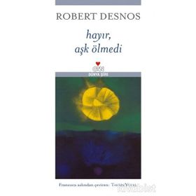 HAYIR, AŞK ÖLMEDİ - ROBERT DESNOS