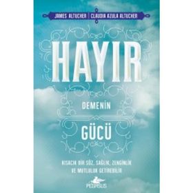 Hayır Demenin Gücü - James Altucher Claudia Azula Altucher