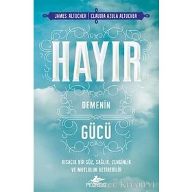 Hayır Demenin Gücü - James Altucher Claudia Azula Altucher