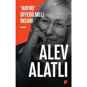 Hayır Diyebilmeli İnsan - Alev Alatlı