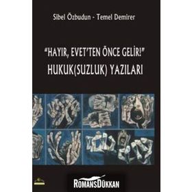 Hayır, Evet’ten Önce Gelir! Hukuk(Suzluk) Yazıları - Sibel Özbudun Temel Demirer