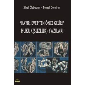 Hayır, Evet’ten Önce Gelir! Hukuk(Suzluk) Yazıları - Sibel Özbudun Temel Demirer