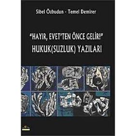 Hayır, Evet’ten Önce Gelir! Hukuk(Suzluk) Yazıları - Sibel Özbudun Temel Demirer