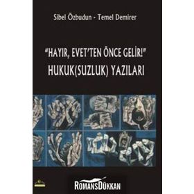 Hayır, Evet’ten Önce Gelir! Hukuk(Suzluk) Yazıları - Sibel Özbudun Temel Demirer