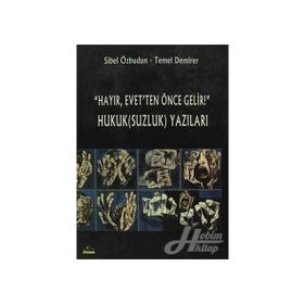 Hayır, Evet’ten Önce Gelir! Hukuk(Suzluk) Yazıları - Sibel Özbudun Temel Demirer