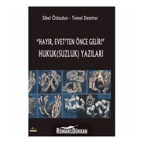 Hayır, Evet’ten Önce Gelir! Hukuk(Suzluk) Yazıları - Sibel Özbudun Temel Demirer