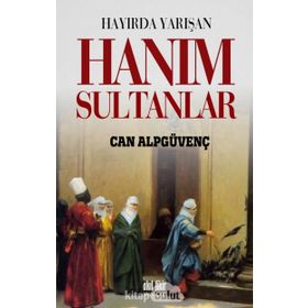 HAYIRDA YARIŞAN HANIM SULTANLAR - CAN ALPGÜVENÇ