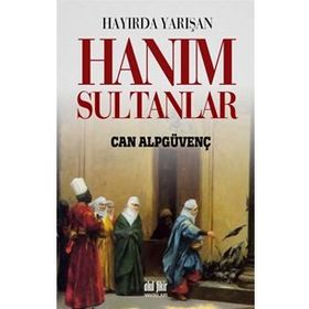 HAYIRDA YARIŞAN HANIM SULTANLAR - CAN ALPGÜVENÇ