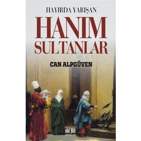 HAYIRDA YARIŞAN HANIM SULTANLAR - CAN ALPGÜVENÇ