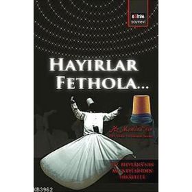 HAYIRLAR FETHOLA - MEVLÂNÂ CELÂLEDDÎN-I RÛMÎ