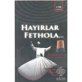 HAYIRLAR FETHOLA - MEVLÂNÂ CELÂLEDDÎN-I RÛMÎ