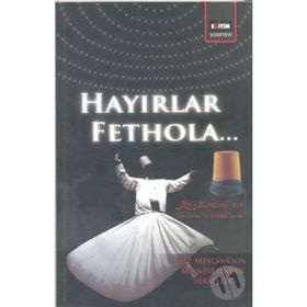 HAYIRLAR FETHOLA - MEVLÂNÂ CELÂLEDDÎN-I RÛMÎ