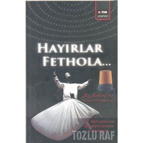 HAYIRLAR FETHOLA - MEVLÂNÂ CELÂLEDDÎN-I RÛMÎ