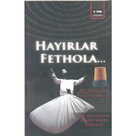 HAYIRLAR FETHOLA - MEVLÂNÂ CELÂLEDDÎN-I RÛMÎ