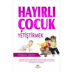 Hayırlı Çocuk Yetiştirmek - Hakan Üzüm